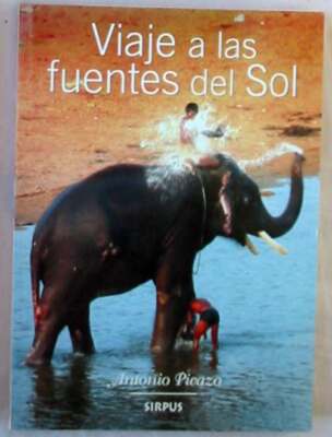 VIAJE A LAS FUENTES DEL SOL - ANTONIO PICAZO - ED. SIRPUS 2008 - VER DESCRIPCIÓN