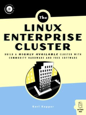 The Linux Enterprise Cluster : Build a Highly Available Cluster w