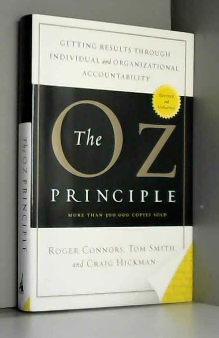 The Oz Principle: Getting Results Through Individual And Organizational Accounta