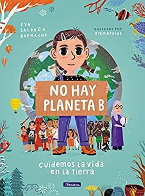 No Hay Planeta B. Cuidemos la Vida en la Tierra / There Is No Pla