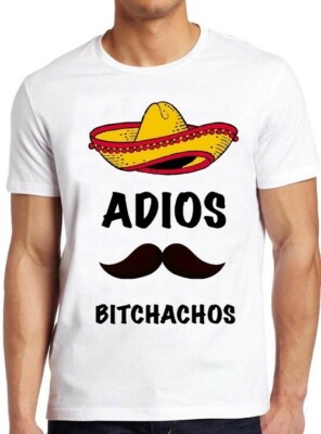 Adios Bitchachos Funny Mexican Art Graphic Design Cool Gift Tee T Shirt M250