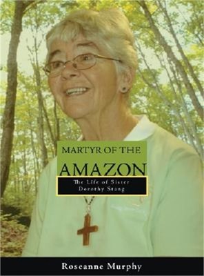 Martyr of the Amazon: The Life of Sister Dorothy Stang (Paperback or Softback)