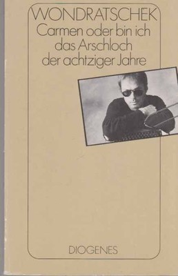Carmen oder bin ich das Arschloch der achtziger Jahre. Diogenes-Taschenbuch ; 21