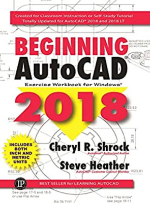 Beginning AutoCAD  2018 : Exercise Workbook Steve, Shrock, Cheryl