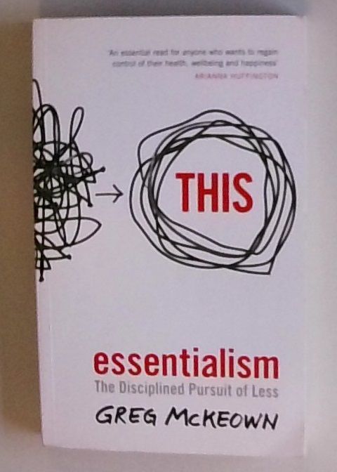 Essentialism: The Disciplined Pursuit Of Less Mckeown, Greg: