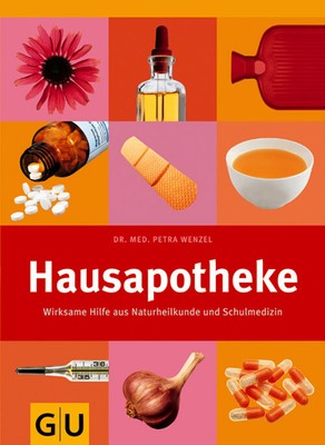Hausapotheke: Wirksame Hilfe aus Naturheilkunde und Schulmedizin - Petra Wenzel