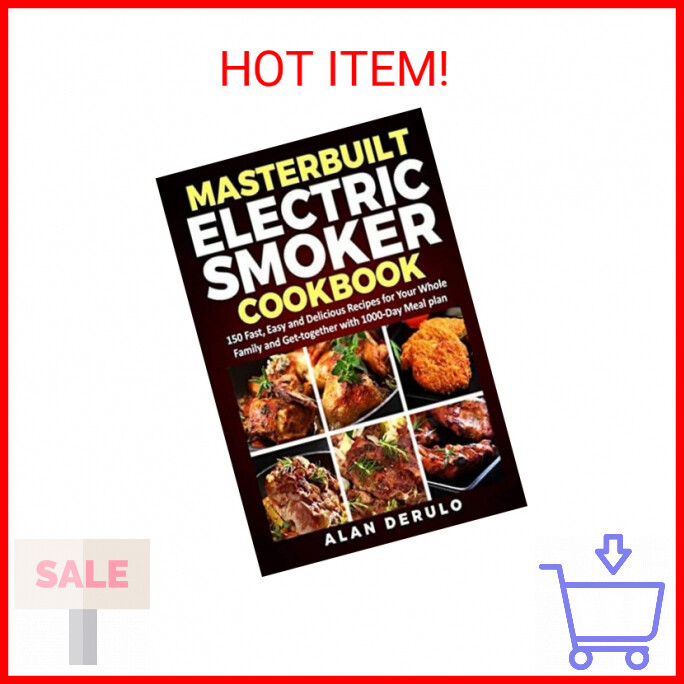 Masterbuilt Electric Smoker Cookbook: 150 Fast, Easy and Del