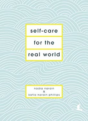 Self-Care for the Real World : Practical Self-Care Advice for Eve