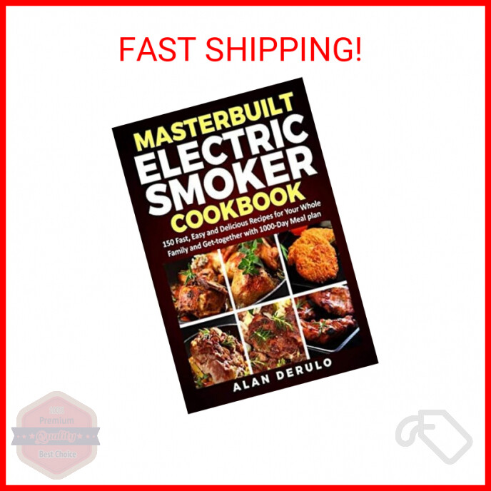 Masterbuilt Electric Smoker Cookbook: 150 Fast, Easy and Del