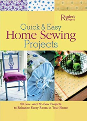 Quick and Easy Home Sewing Projects : 50 Low- And No-Sew Projects