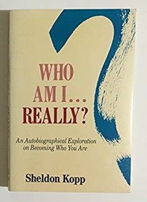 Who Am I . . . Really? : An Autobiographical Exploration on Becom