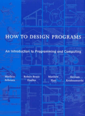 How to Design Programs : An Introduction to Programming and Compu