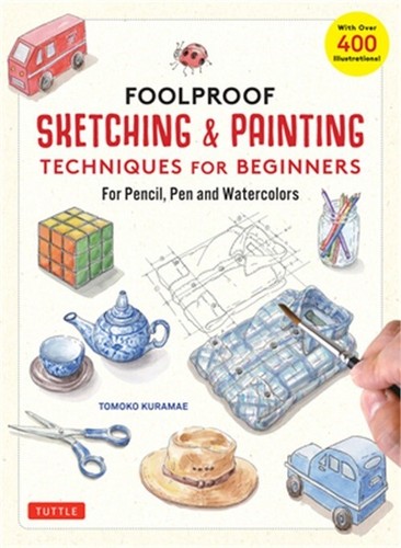 Foolproof Sketching & Painting Techniques for Beginners: For Pencil, Pen and Wat
