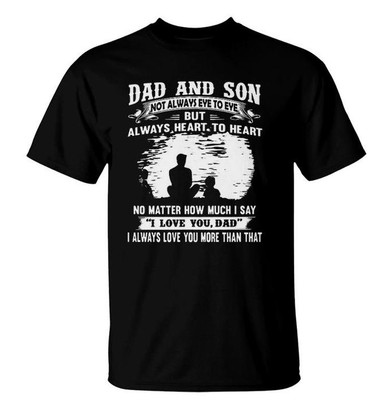 Dad And Son Not Always Eye To Eye But Always Heart To Heart 2022 Gift T-Shirt