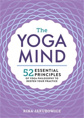 The Yoga Mind: 52 Essential Principles of Yoga Philosophy to Deepen Your Practic