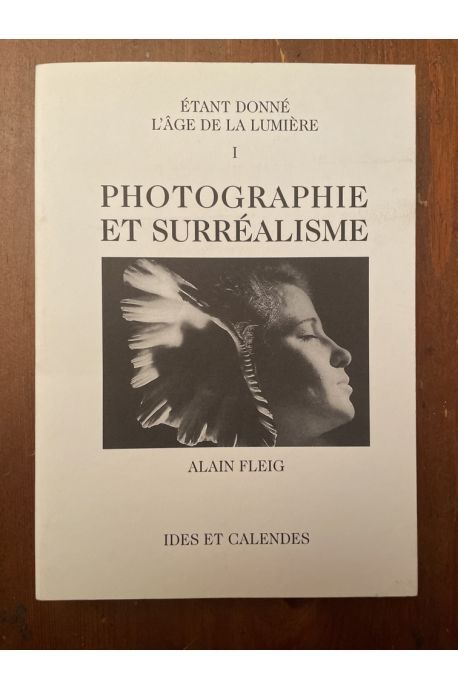 Photographie Et SurrÃ©Alisme, Etant DonnÃ© L'Ã¢Ge De La LumiÃ¨Re Tome I Alain Fleig 