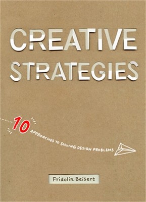 Creative Strategies: 10 Approaches to Solving Design Problems (Paperback or Soft