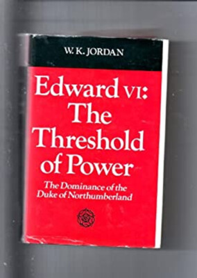 Edward VI: The Threshold of Power : The Dominance of the Duke of