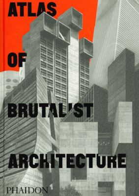 ATLAS OF BRUTALIST ARCHITECTURE  - PHAIDON EDITORS - Phaidon