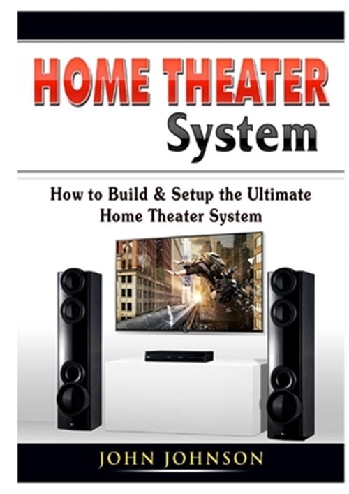 Home Theater System: How to Build & Setup the Ultimate