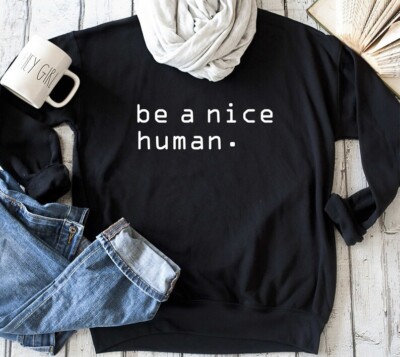 Be a nice human custom sweatshirt , positive ladies oversized sweatshirt