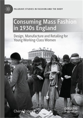 Consuming Mass Fashion in 1930s England: Design, Manufacture and Retailing for Y