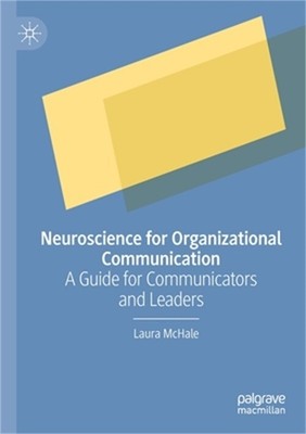 Neuroscience for Organizational Communication: A Guide for Communicators and Lea