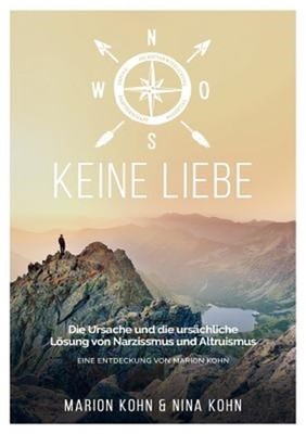 KEINE LIEBE, Die Ursache und die urs�chliche L�sung von Narzissmus und Altruismu