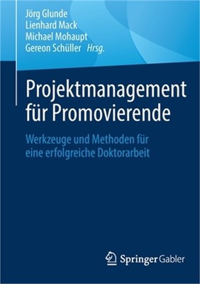 Projektmanagement F�r Promovierende: Werkzeuge Und Methoden F�r Eine Erfolgreich