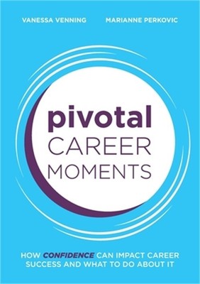 Pivotal Career Moments: How confidence can impact career success and what to do