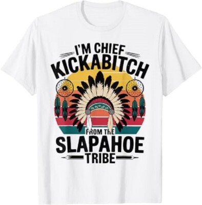 Vintage I'm Chief Kickabitch From The Slapahoe Tribe T-Shirt