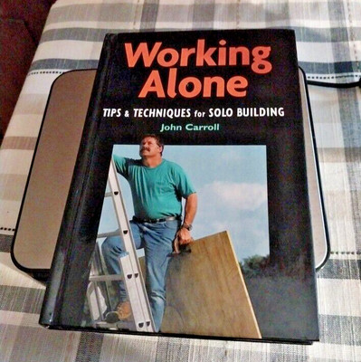 For Pros by Pros Ser.: Working Alone : Tips and Techniques for Solo Building
