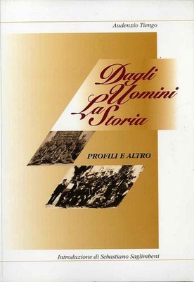 Dagli uomini la storia: profili e altro. Con un'introduzione di Sebastiano