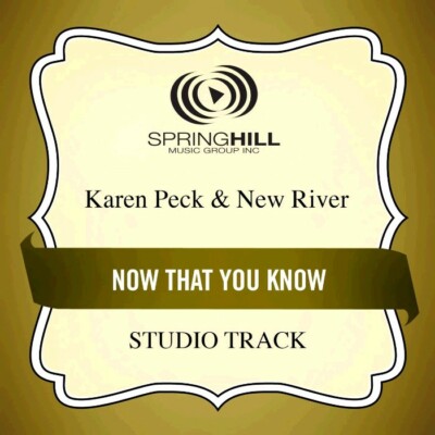 Now That You Know - Karen Peck & New River - Accompaniment Track