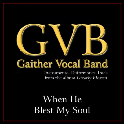 When He Blest My Soul - Gaither Vocal Band - Accompaniment Track