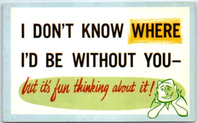 I Don't Know Where I'd Be Without You But It's Fun Thinking About It - Art Print