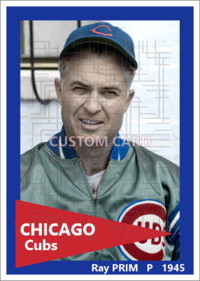 Ray Prim - 1945 Chicago Cubs - 2.5 x 3.5 custom card (blank back)