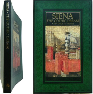 Siena the gothic dream guide to the city 1997 Mauro Civai Enrico Toti Sienne