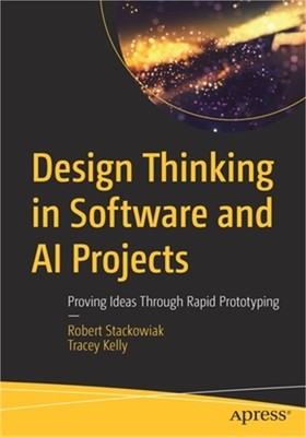 Design Thinking in Software and AI Projects: Proving Ideas Through Rapid Prototy
