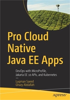 Pro Cloud Native Java Ee Apps: Devops with Microprofile, Jakarta Ee 10 Apis, and