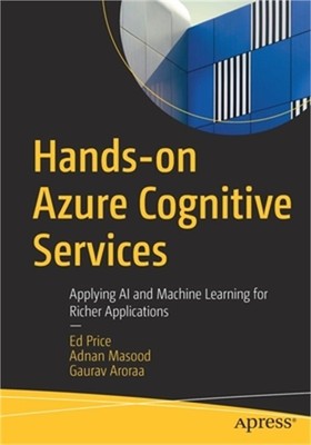 Hands-On Azure Cognitive Services: Applying AI and Machine Learning for Richer A
