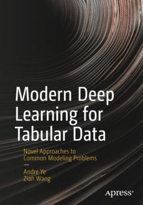 Modern Deep Learning for Tabular Data : Novel Approaches to Commo