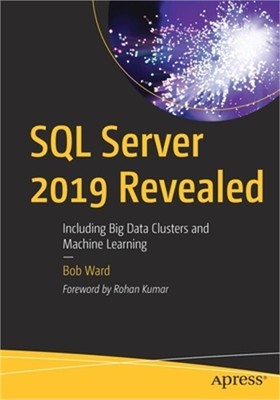 SQL Server 2019 Revealed: Including Big Data Clusters and Machine Learning (Pape