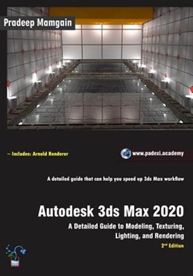 Autodesk 3ds Max 2020: A Detailed Guide to Modeling, Texturing, Lighting, and...