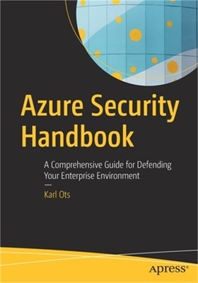 Azure Security Handbook: A Comprehensive Guide for Defending Your Enterprise Env