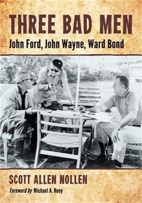 Three Bad Men: John Ford, John Wayne, Ward Bond (Paperback or Softback)