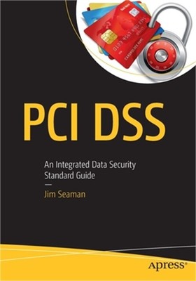 PCI Dss: An Integrated Data Security Standard Guide (Paperback or Softback)