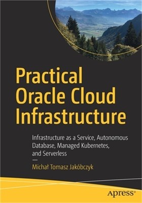 Practical Oracle Cloud Infrastructure: Infrastructure as a Service, Autonomous D