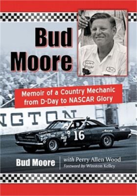 Bud Moore: Memoir of a Country Mechanic from D-Day to NASCAR Glory (Paperback or