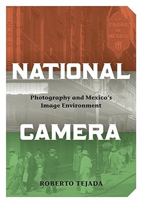 National Camera: Photography and Mexico's Image Environment (Paperback or Softba